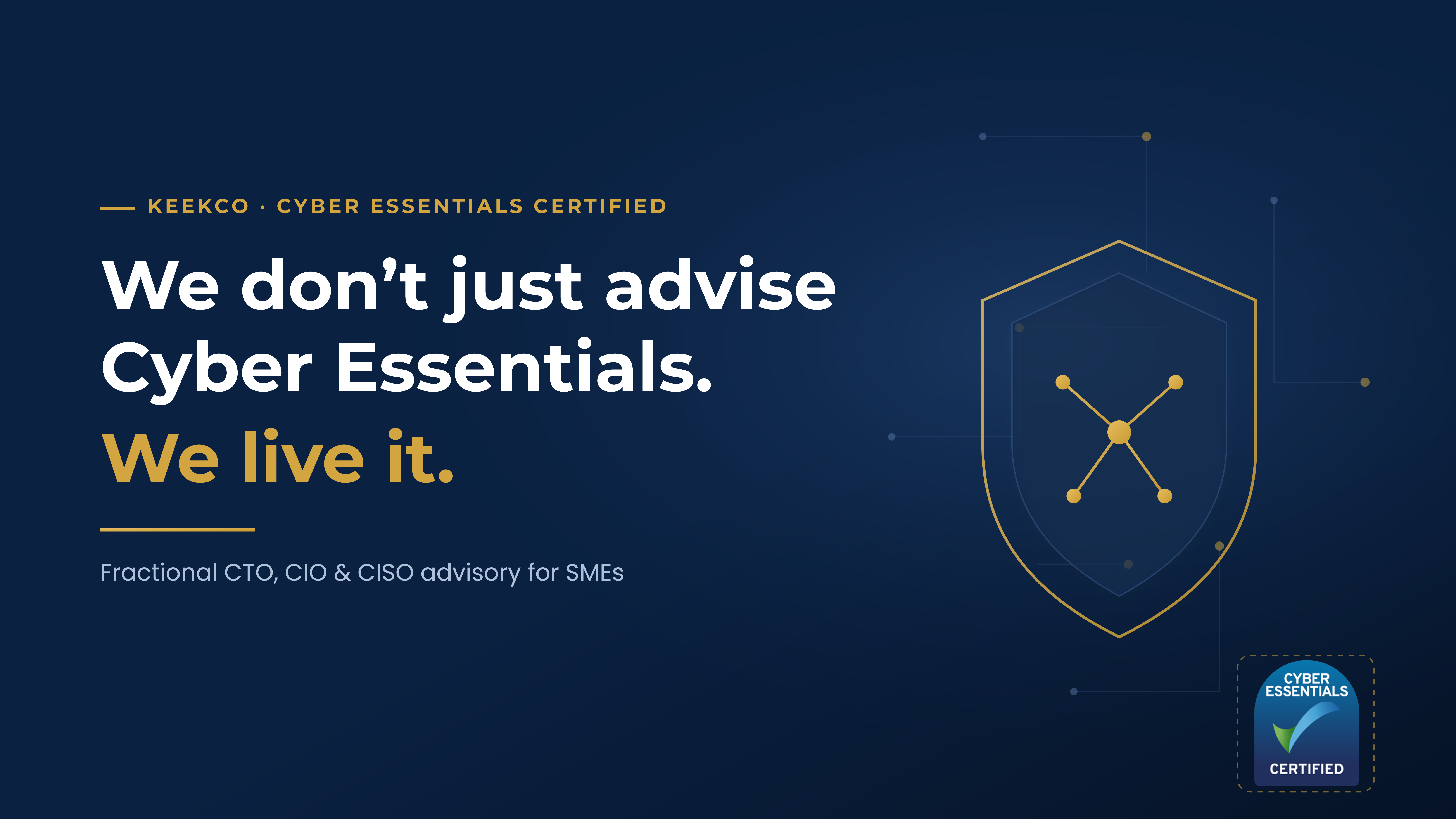 We don't just advise Cyber Essentials. We live it.